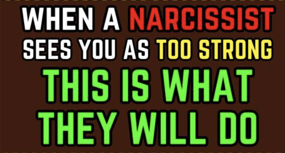 9 Concerning Things Narcissists Do When They See You Are Too Strong ...